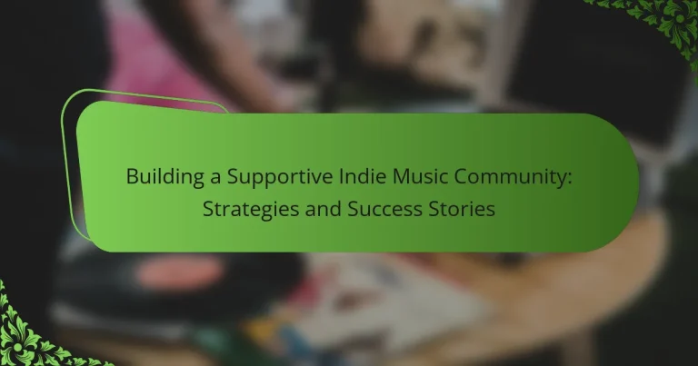 Building a Supportive Indie Music Community: Strategies and Success Stories