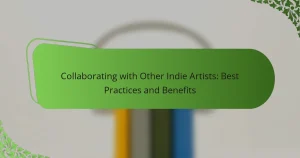 Collaborating with Other Indie Artists: Best Practices and Benefits
