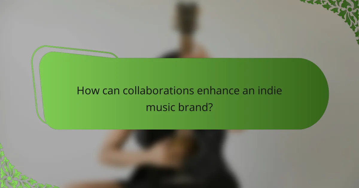 How can collaborations enhance an indie music brand?