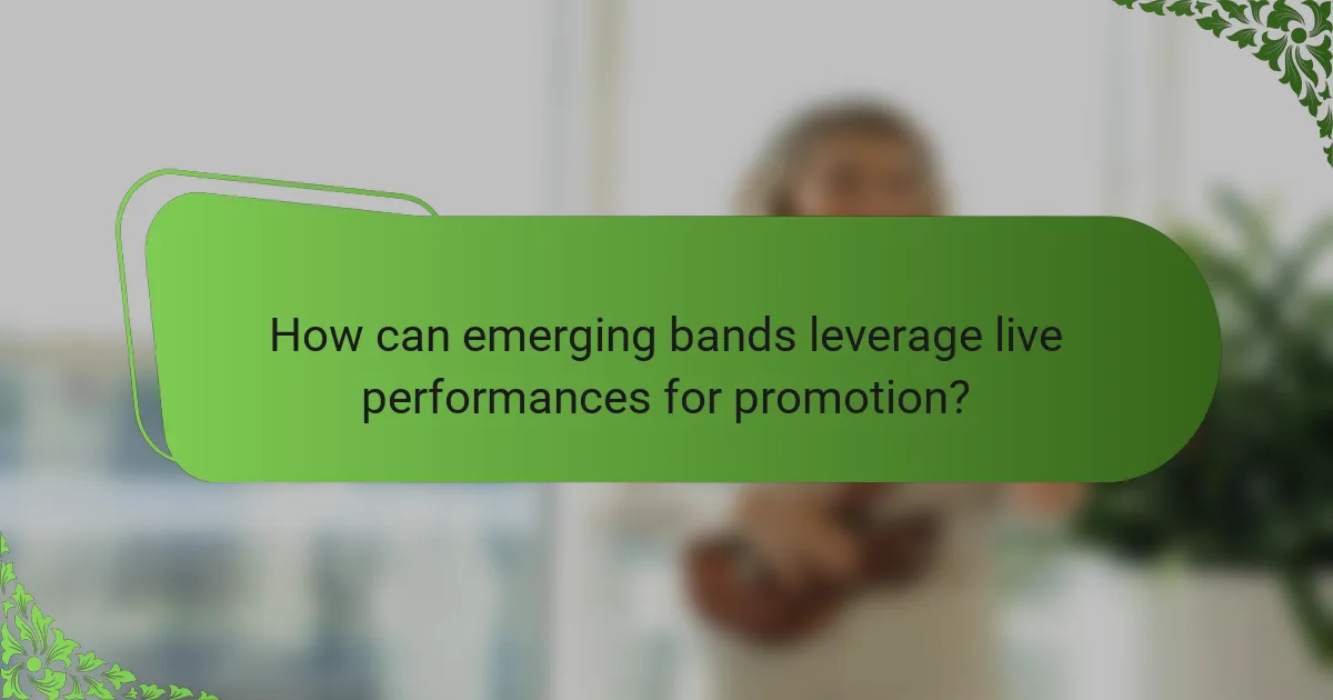 How can emerging bands leverage live performances for promotion?