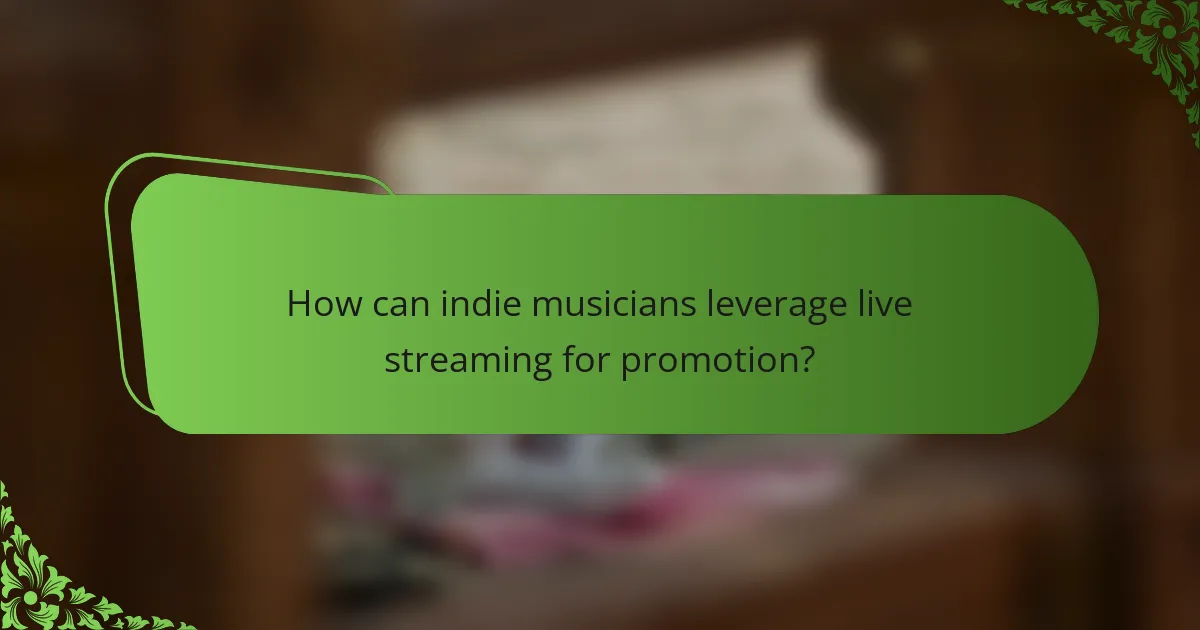 How can indie musicians leverage live streaming for promotion?