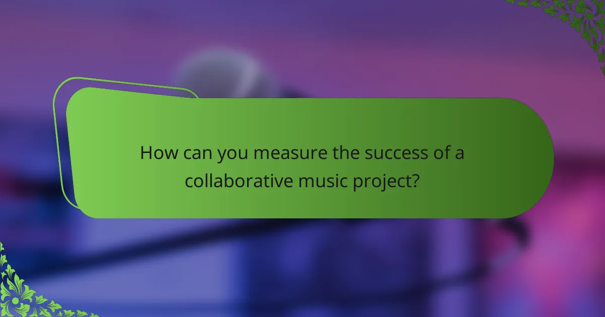 How can you measure the success of a collaborative music project?