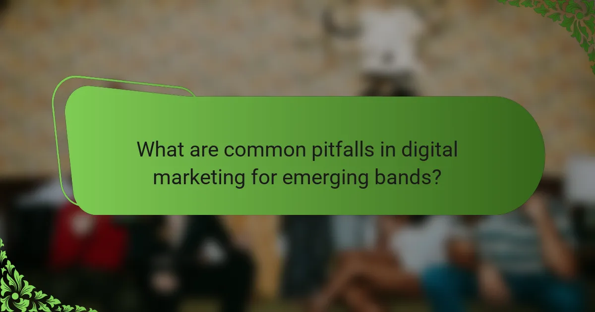 What are common pitfalls in digital marketing for emerging bands?