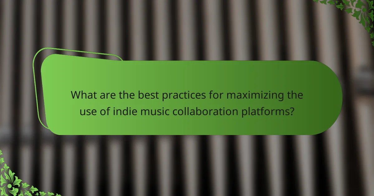 What are the best practices for maximizing the use of indie music collaboration platforms?