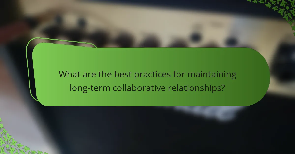 What are the best practices for maintaining long-term collaborative relationships?