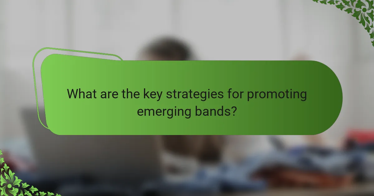 What are the key strategies for promoting emerging bands?