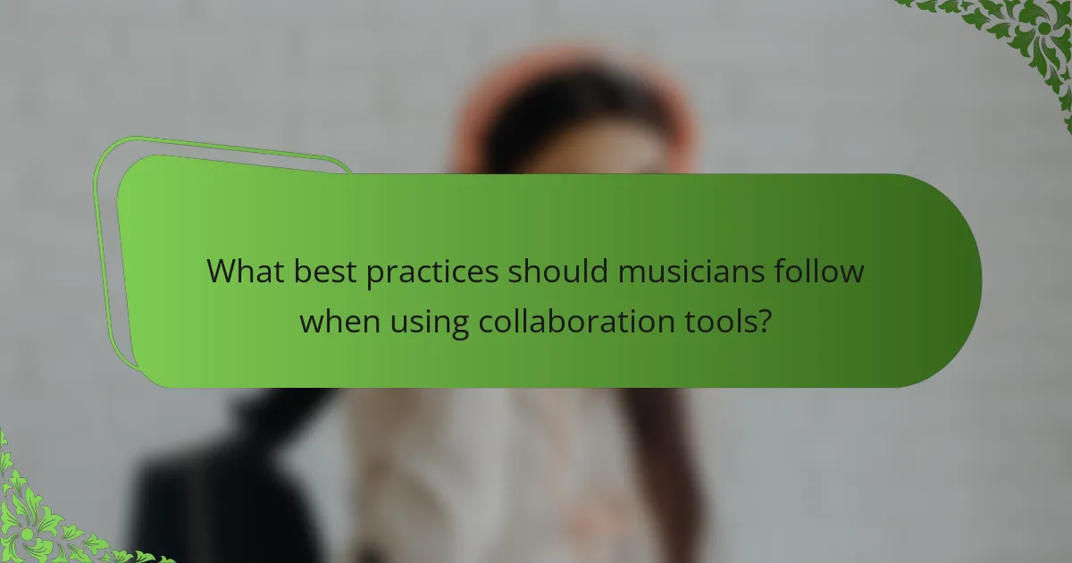 What best practices should musicians follow when using collaboration tools?