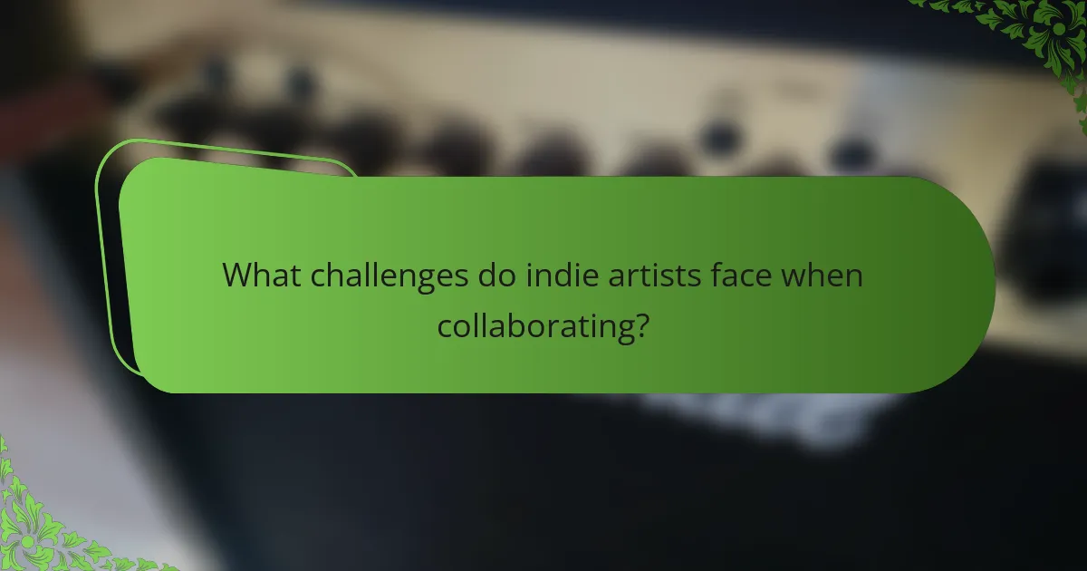 What challenges do indie artists face when collaborating?