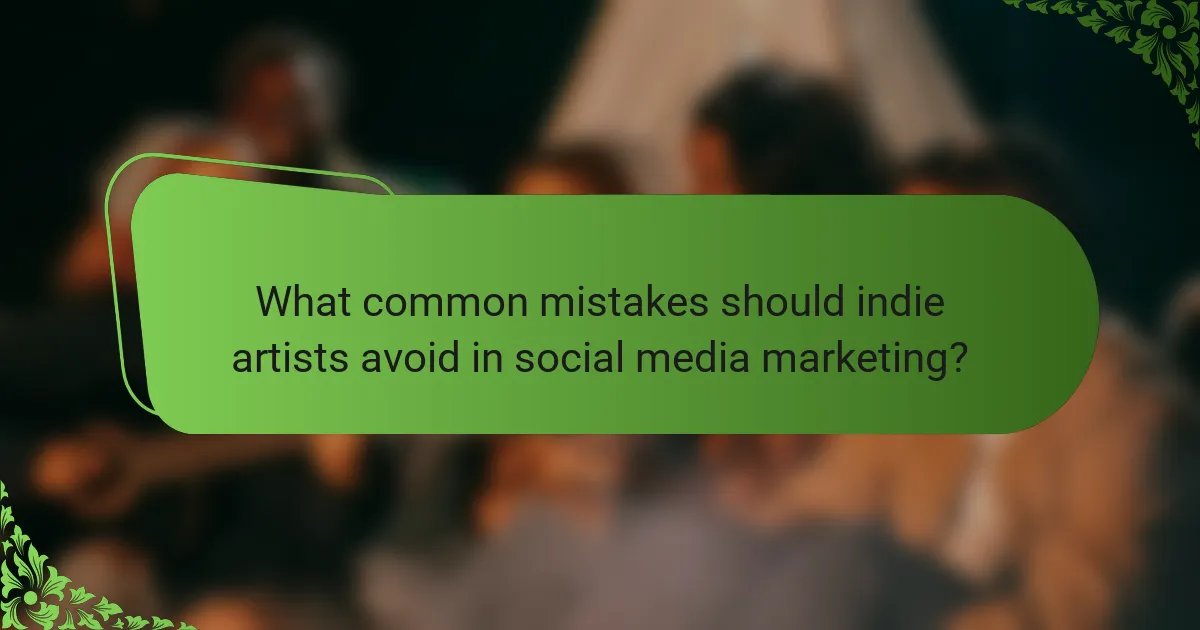 What common mistakes should indie artists avoid in social media marketing?