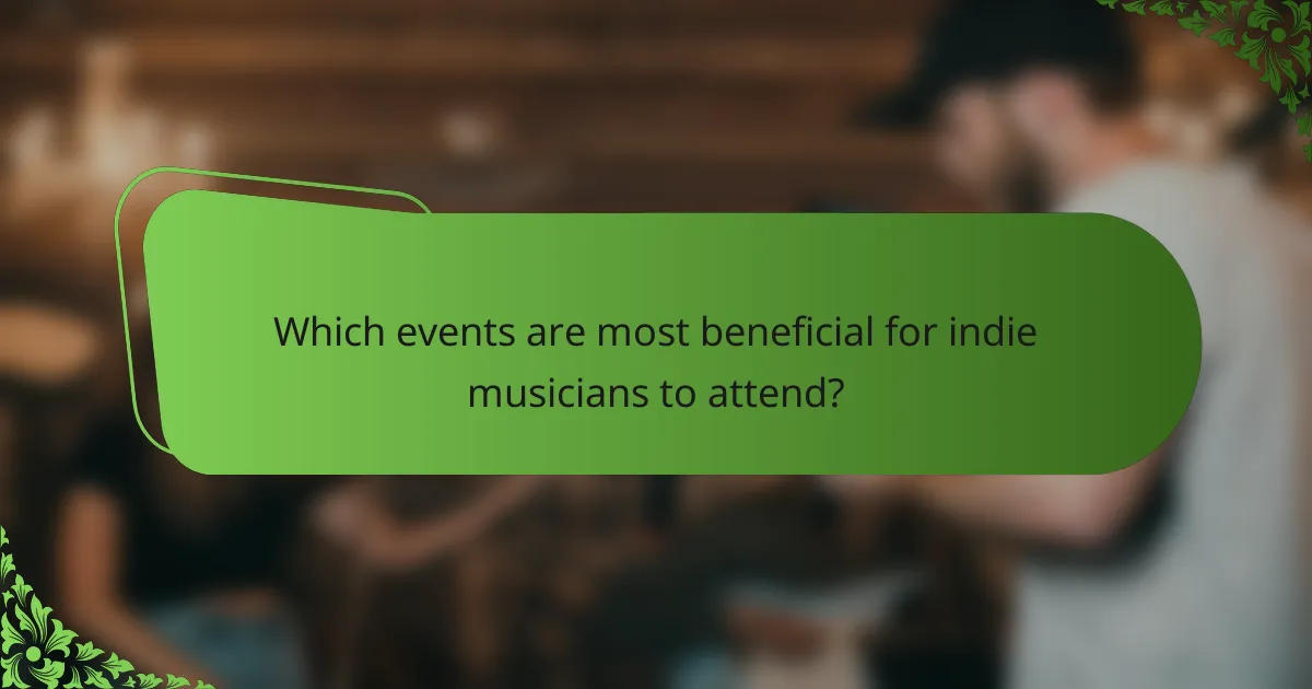 Which events are most beneficial for indie musicians to attend?