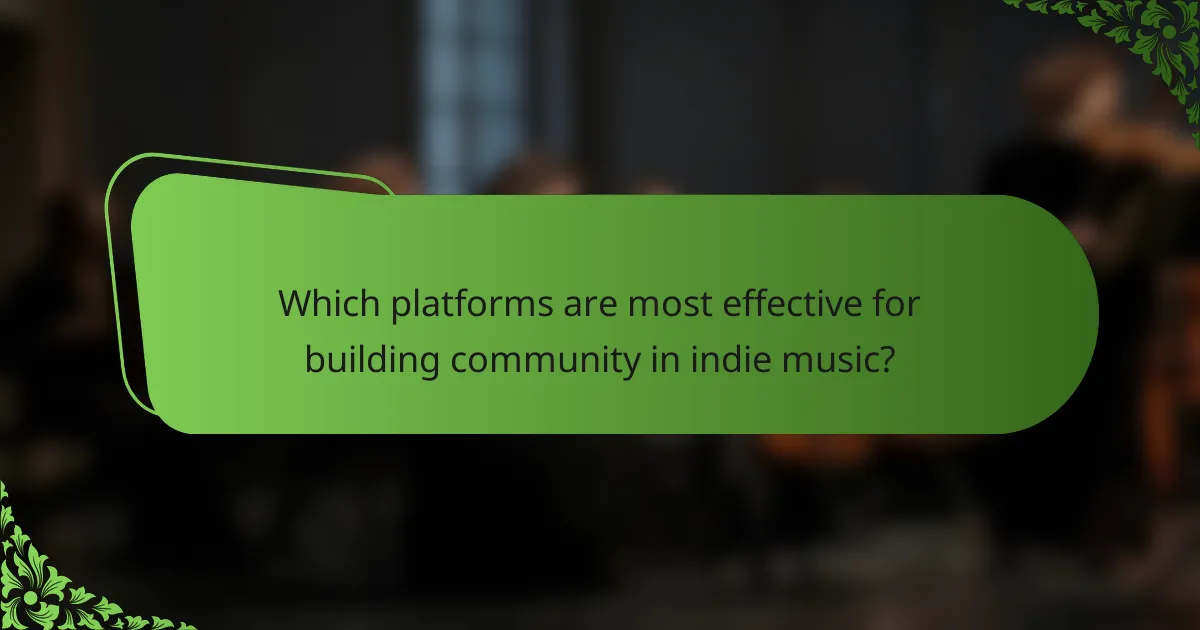 Which platforms are most effective for building community in indie music?