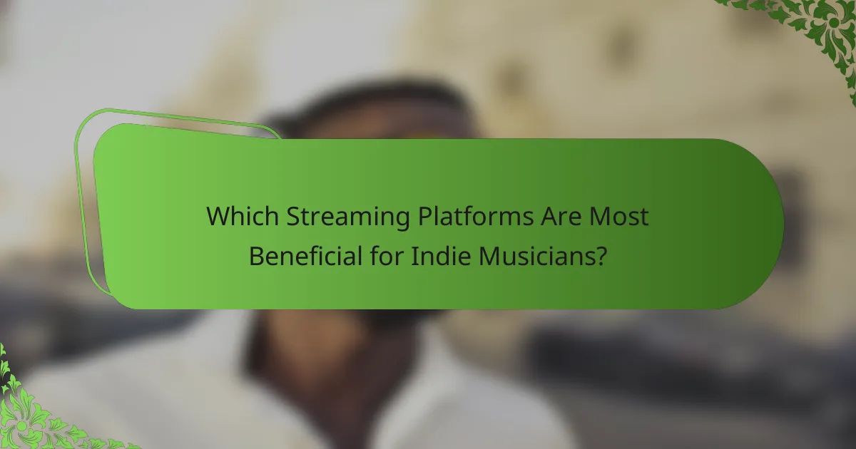 Which Streaming Platforms Are Most Beneficial for Indie Musicians?